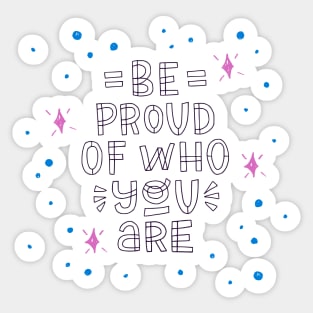 Be Proud Of Who You Are Sticker